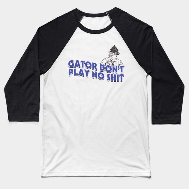 Gator Dont Play No Shit Baseball T-Shirt by OliverIsis33